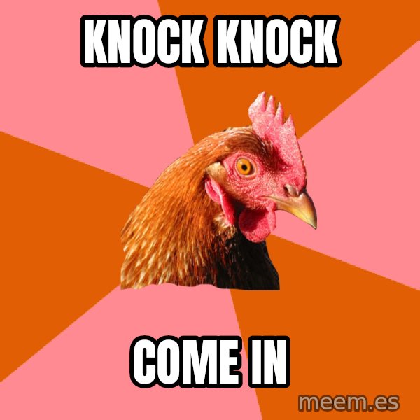 Anti Joke Chicken meme: knock knock / come in