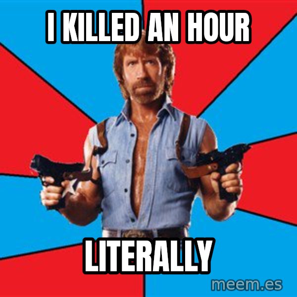 Chuck Norris  meme: I killed an hour / literally