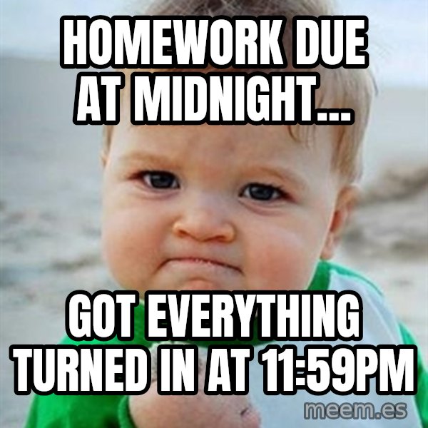 Victory Baby meme: Homework due at midnight... / got everything turned in at 11:59pm
