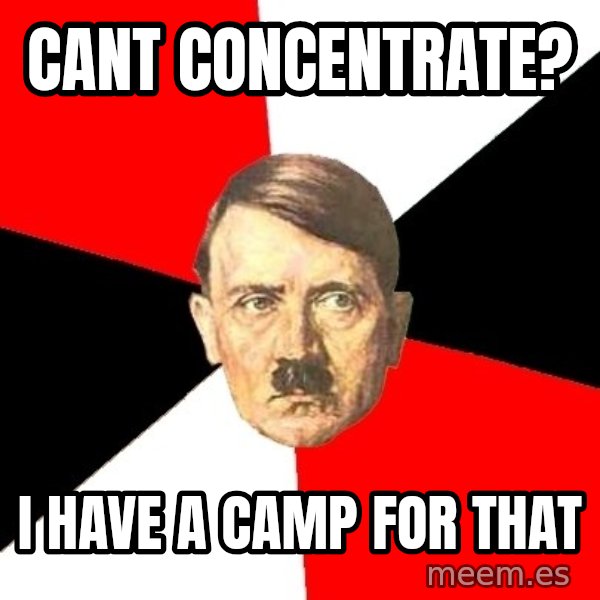 Advice Hitler meme: Cant concentrate? / i have a camp for that