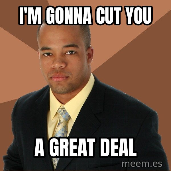 Successful Black Man meme: I'm gonna Cut You / A great deal