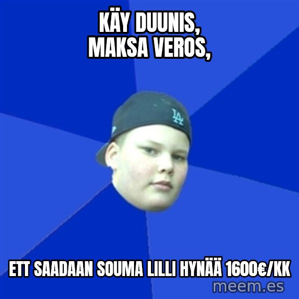 Jonnen Neuvo meme: käy   duunis,     maksa   veros, / ett  saadaan     souma  lilli    hynää  1600€/kk