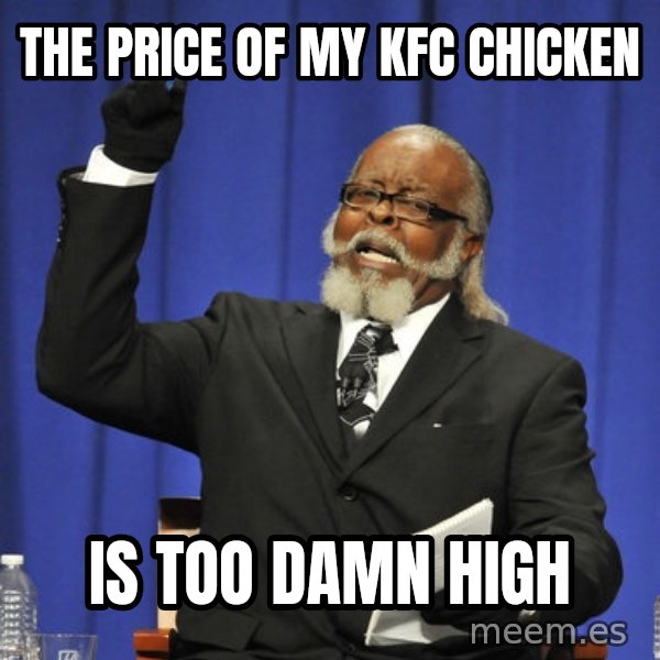Rent Is Too Damn High meme: the price of my kfc chicken / is too damn high