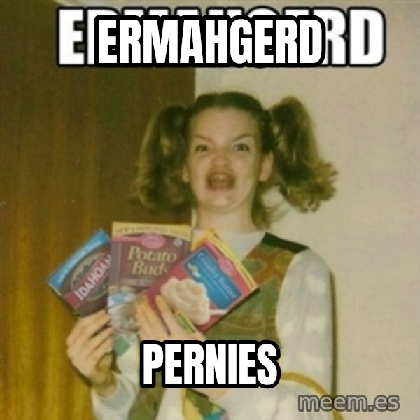 Ermahgerd meme: ermahgerd / pernies