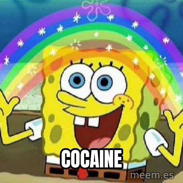 Imagination meme: Cocaine