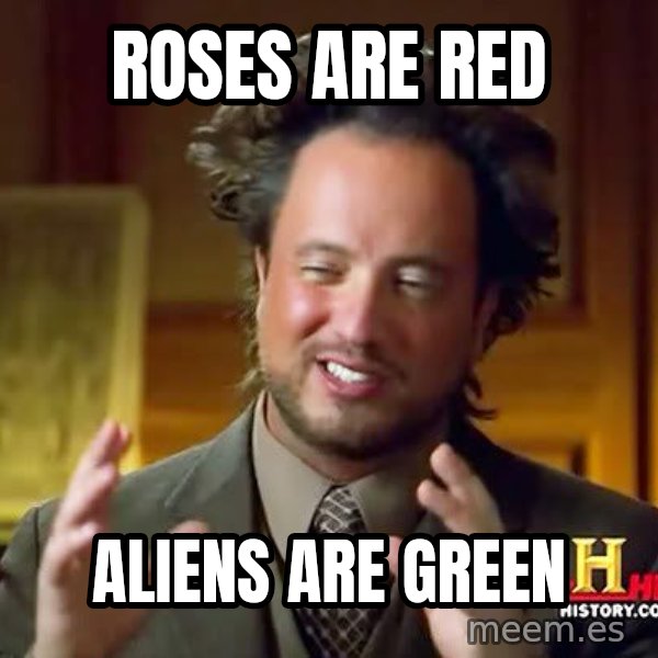 Ancient Aliens meme: roses are red / aliens are green