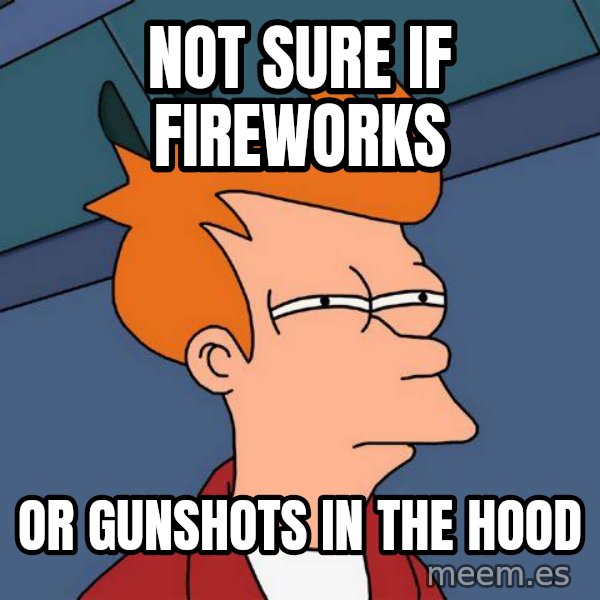 Futurama Fry meme: Not sure if fireworks / or gunshots in the hood
