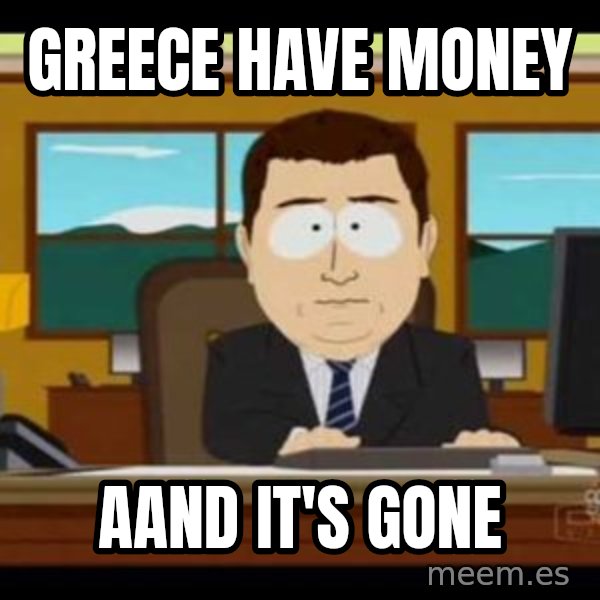 south park aand it's gone meme: Greece Have Money / aand it's gone