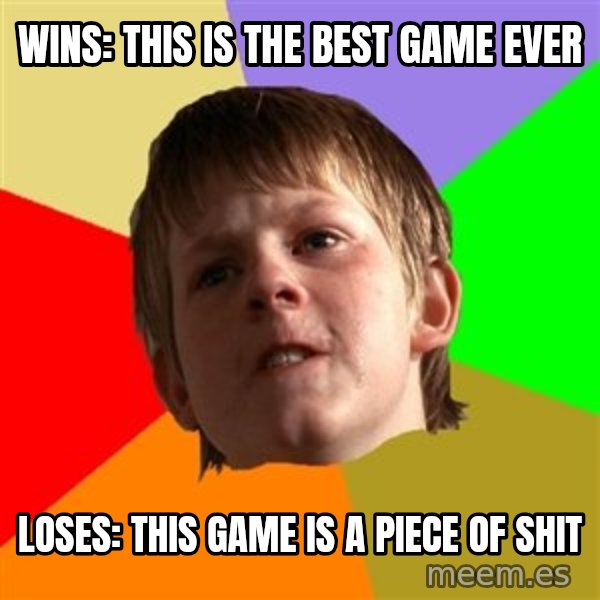 Angry School Boy meme: WINS: THIS IS THE BEST GAME EVER / loses: this game is a piece of shit