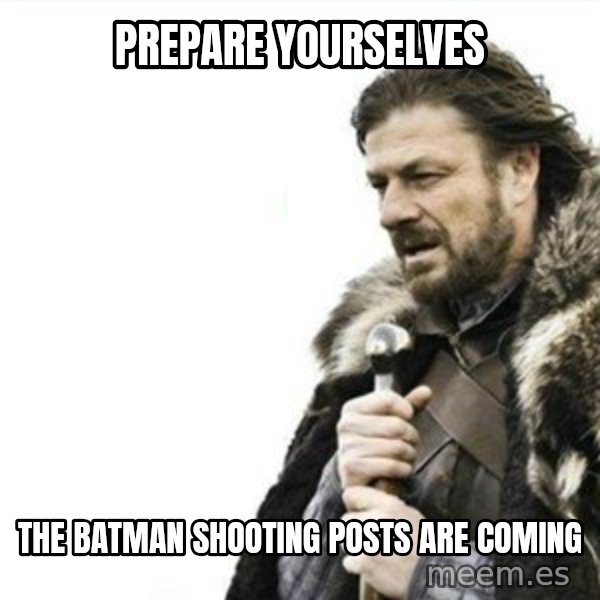 Prepare yourself meme: prepare yourselves / the batman shooting posts are coming