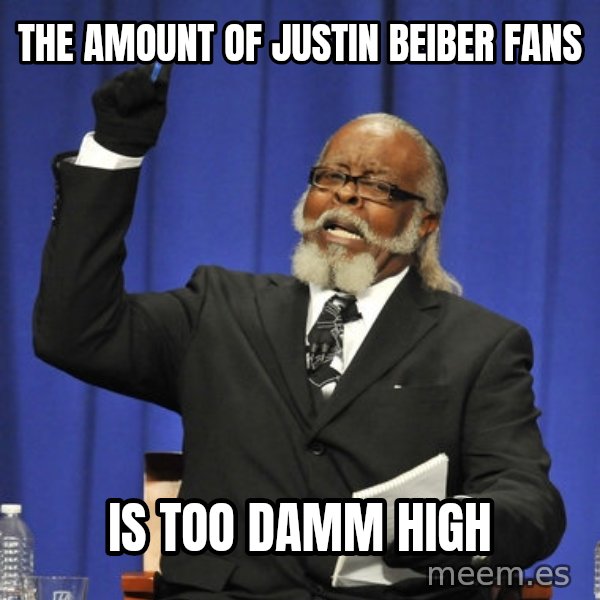 Rent Is Too Damn High meme: THE AMOUNT OF JUSTIN BEIBER FANS / IS TOO DAMM HIGH