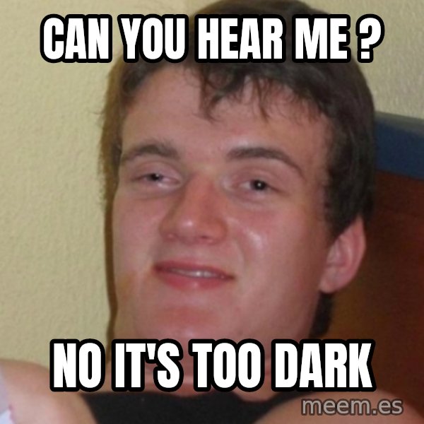 Stoner Stanley meme: Can you hear me ? / no it's too dark
