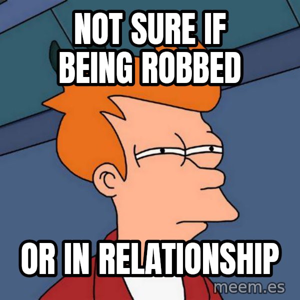 Futurama Fry meme: Not sure if being robbed / or in relationship