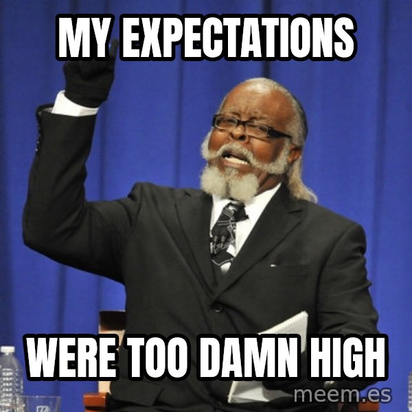 Rent Is Too Damn High meme: my expectations / were too damn high