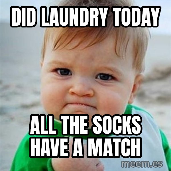 Victory Baby meme: Did Laundry today / All the socks have a match