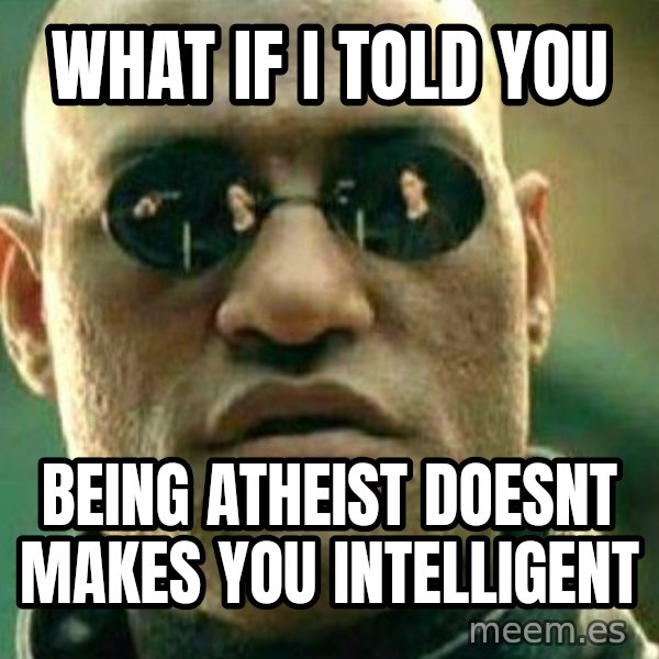 What If I Told You meme: what if i told you / being atheist doesnt makes you intelligent