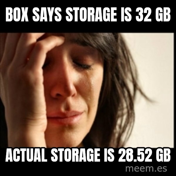 First World Problems meme: box says storage is 32 gb / actual storage is 28.52 gb