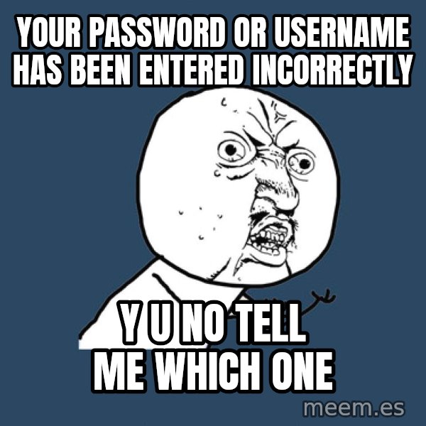 Y U No meme: your password or username has been entered incorrectly / y u no tell me which one