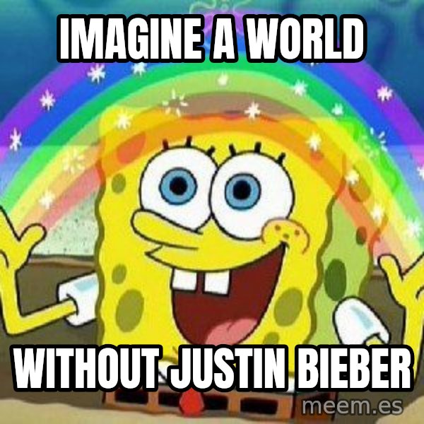 Imagination meme: Imagine A World / Without Justin Bieber