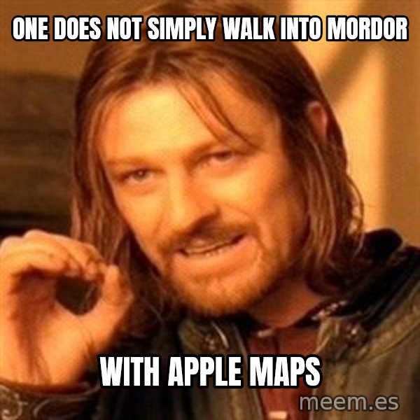 One Does Not Simply meme: One does not simply walk into mordor / with apple maps