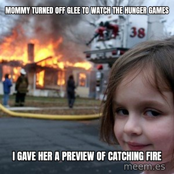 Disaster Girl meme: mommy turned off glee to watch the hunger games / i gave her a preview of catching fire