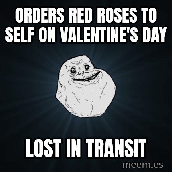 Forever Alone meme: orders red roses to self on valentine's day / lost in transit