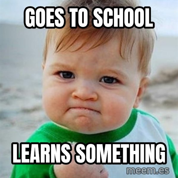 Victory Baby meme: goes to school / learns something