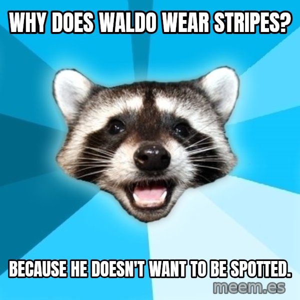 Lame Pun Coon meme: Why Does Waldo wear stripes? / Because he doesn't want to be spotted.