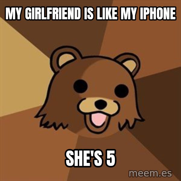 Pedobear meme: my girlfriend is like my iphone / she's 5