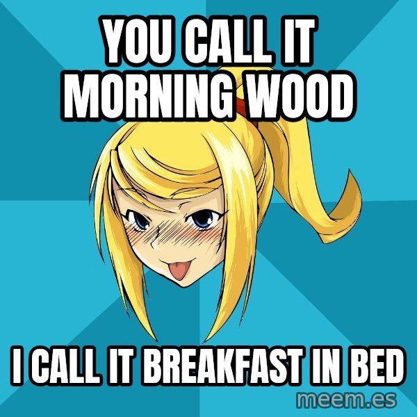 Horney Samus meme: you call it morning wood / i call it breakfast in bed