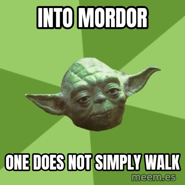 Advice Yoda Gives meme: into mordor / one does not simply walk