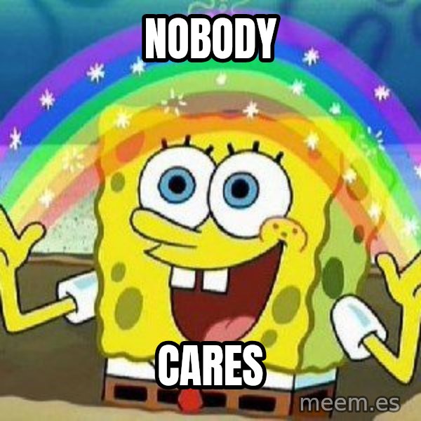 Imagination meme: NOBODY / CARES