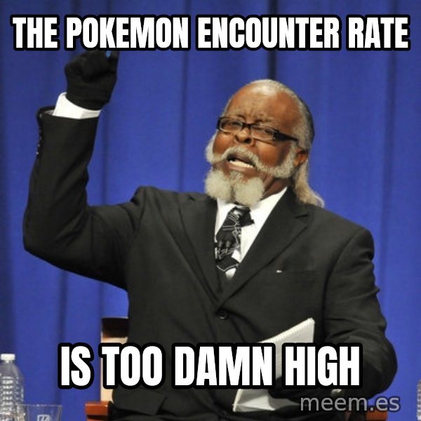 Rent Is Too Damn High meme: The Pokemon Encounter rate / is too damn high