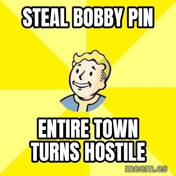 Fallout 3 meme: steal bobby pin / entire town turns hostile