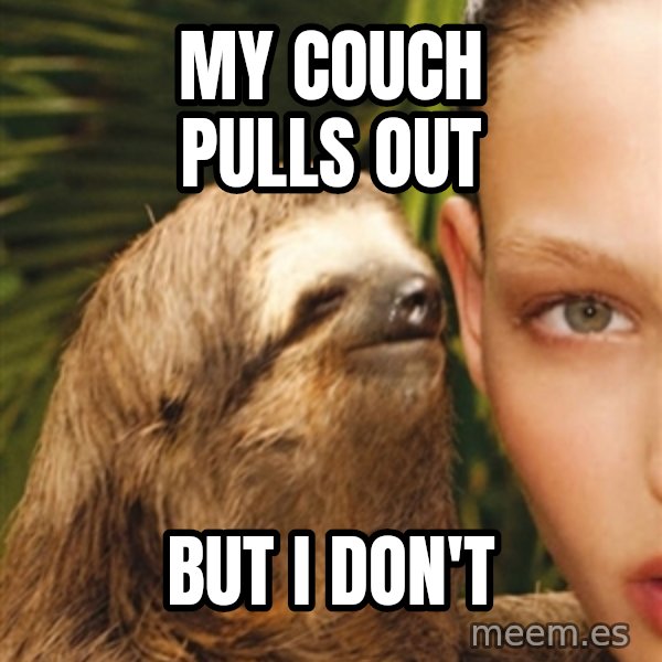 The Rape Sloth meme: My couch pulls out / but i don't