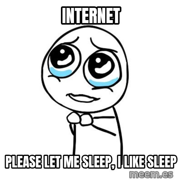 pleaseguy  meme: internet / please let me sleep, i like sleep