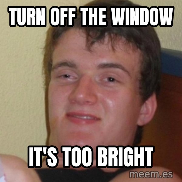 Stoner Stanley meme: turn off the window / it's too bright