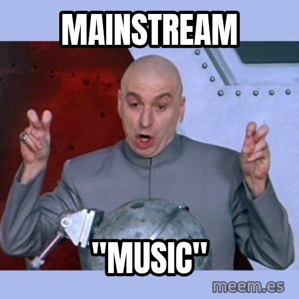 Dr Evil meme meme: Mainstream / "Music"