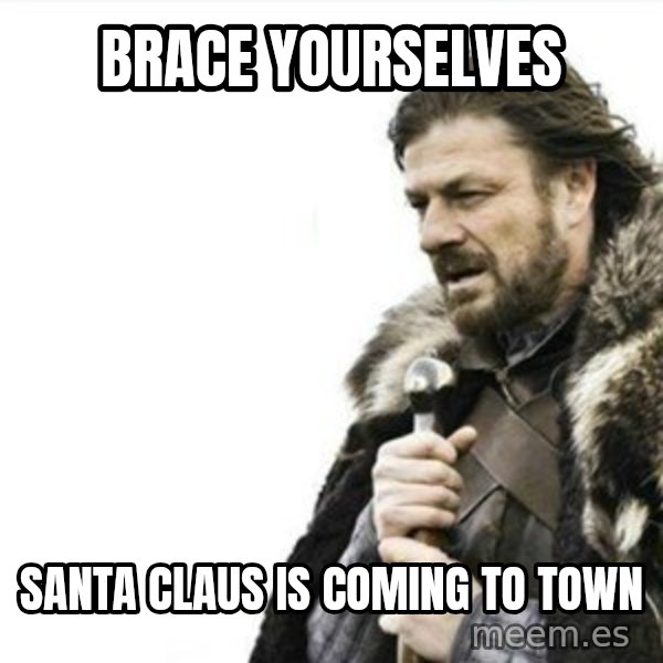 Prepare yourself meme: Brace yourselves / santa claus is coming to town