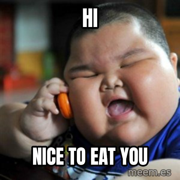 fat chinese kid meme: Hi / Nice to eat you