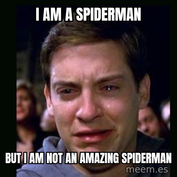 crying peter parker meme: I am a spiderman / but i am not an amazing spiderman
