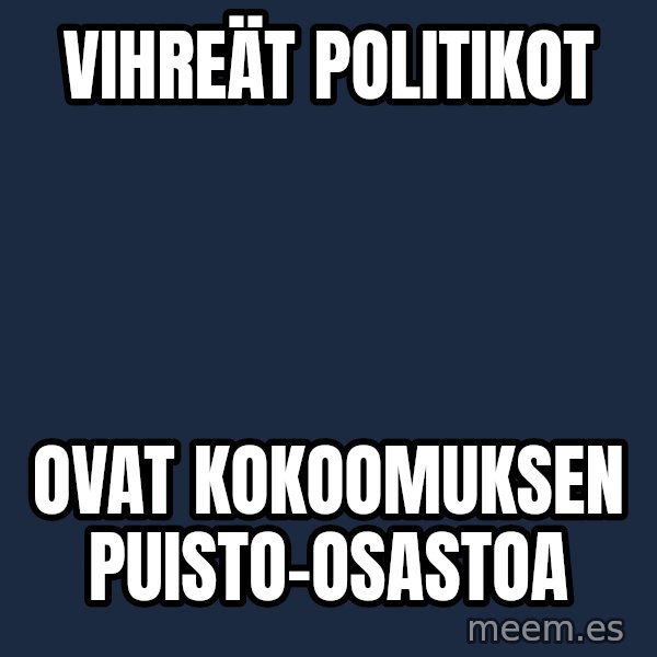 Katainen Perkele meme: vihreät     politikot / ovat      kokoomuksen       puisto-osastoa