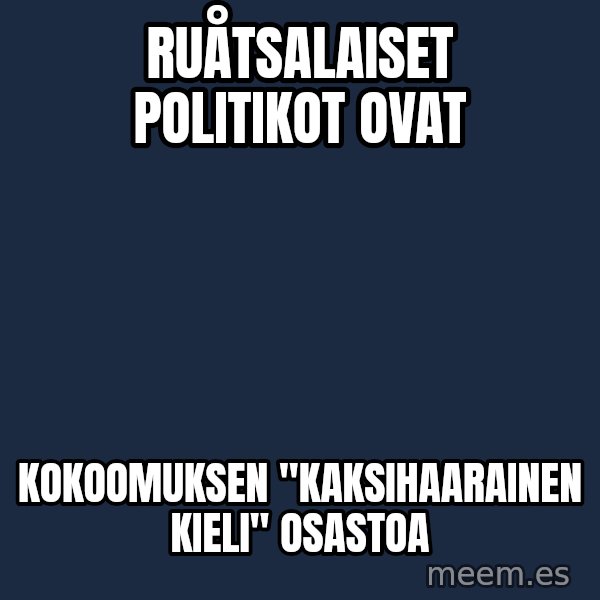 Katainen Perkele meme: ruåtsalaiset      politikot     ovat / kokoomuksen        "kaksihaarainen  kieli"   osastoa