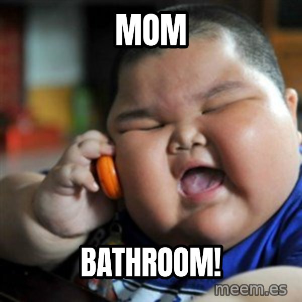 fat chinese kid meme: MOM / Bathroom!