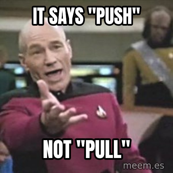Captain Picard meme: IT SAYS "PUSH" / NOT "PULL"