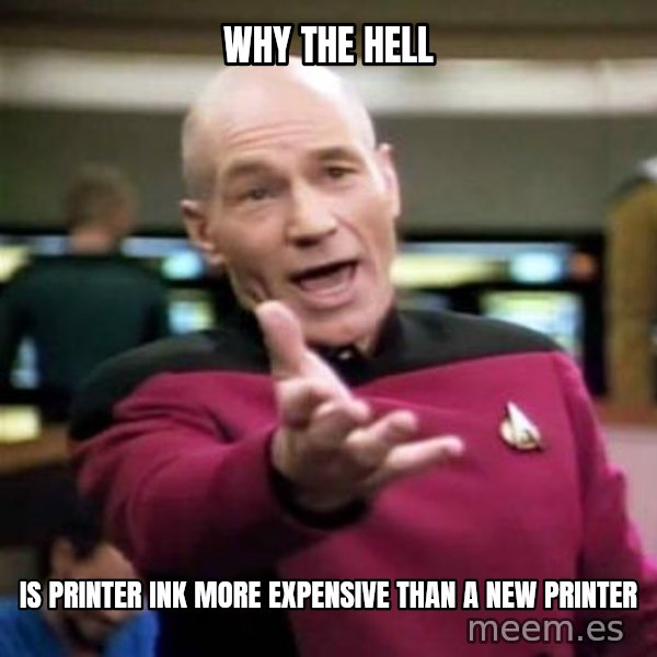 Picard Wtf meme: Why the hell / is printer ink more expensive than a new printer