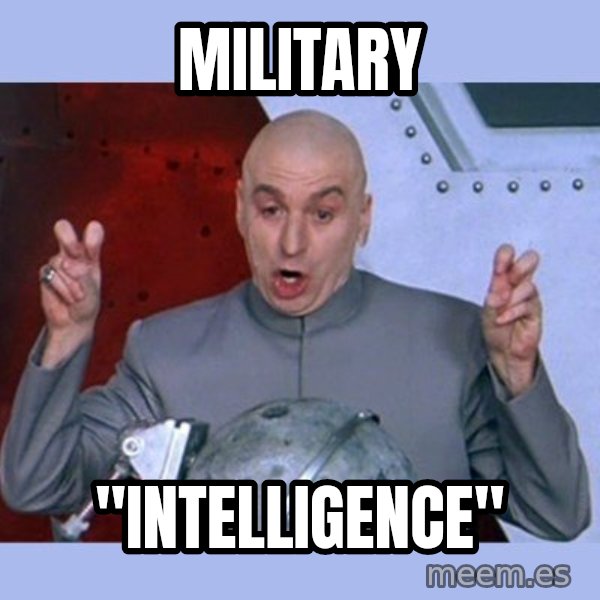 Dr Evil meme meme: Military / "intelligence"