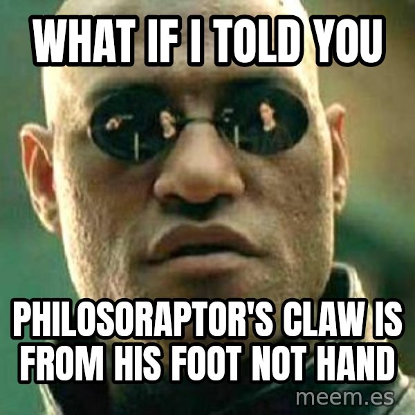 What if I told you / Matrix Morpheus meme: what if i told you / philosoraptor's claw is from his foot not hand