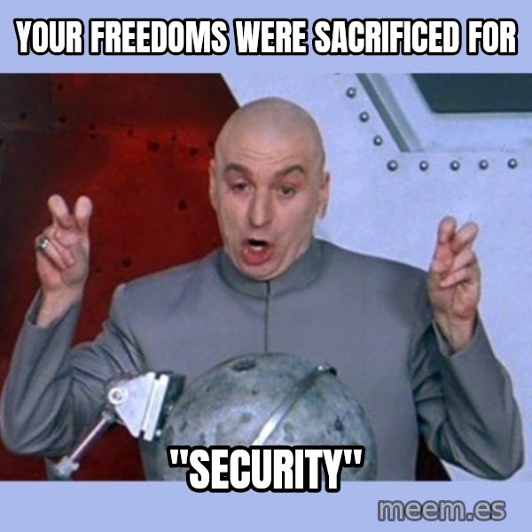 Dr Evil meme meme: your freedoms were sacrificed for / "security"