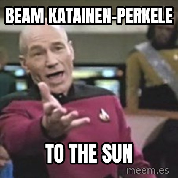 Captain Picard meme: beam       katainen-perkele / to  the  sun